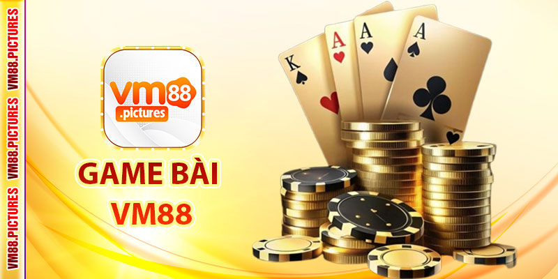 Game Bài VM88 – Sảnh Cá Cược Game Bài Siêu Uy Tín Dành Cho Mọi Cược Thủ