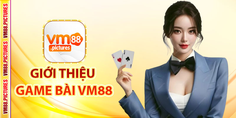 Giới Thiệu Game Bài VM88 – Đa Dạng, Hấp Dẫn Và Công Bằng
