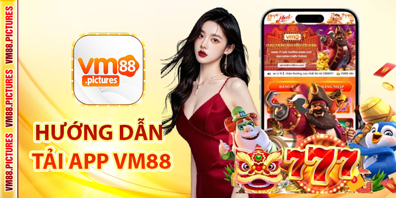 Hướng dẫn tải App VM88 chi tiết cho từng hệ điều hành