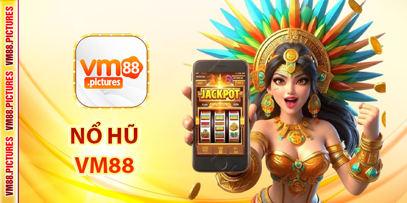 Nổ Hũ VM88 – Khám Phá Thế Giới Slot Game Siêu Hấp Dẫn