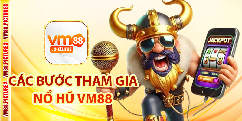 Từng Bước Tham Gia Nổ Hũ VM88 Dành Cho Người Mới