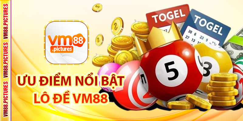 Ưu điểm nổi bật khiến lô đề VM88 thu hút đông đảo người chơi