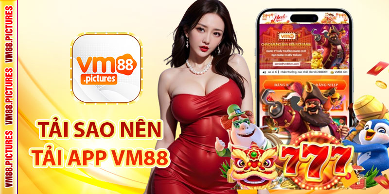 Vì sao nên tải App VM88 thay vì chơi trực tiếp trên trình duyệt?