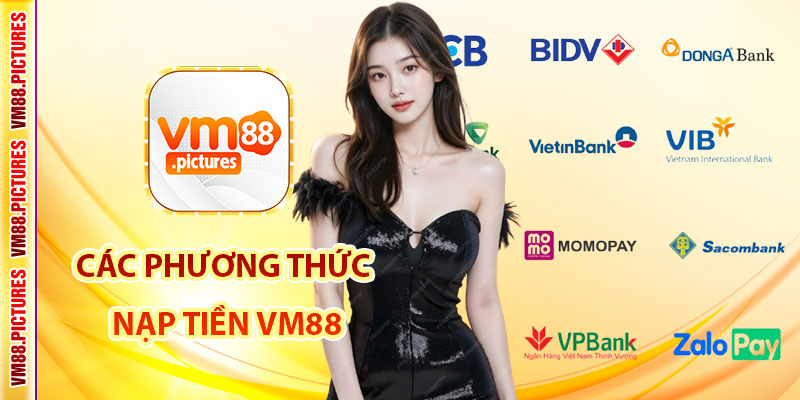 Các Phương Thức Nạp Tiền VM88 Phổ Biến Và An Toàn