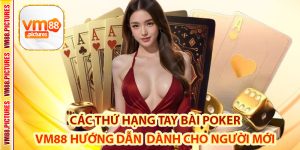 Các Thứ Hạng Tay Bài Poker – VM88 Hướng Dẫn Chi Tiết Dành Cho Người Mới