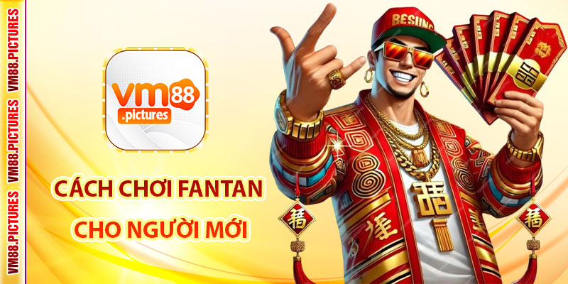 Cách Chơi Fantan – Chiến Lược Chơi Chắc Tay Dành Cho Người Mới