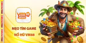 Mẹo Tìm Game Nổ Hũ – Gợi Ý Các Slot Có Tỷ Lệ Nổ Cao Tại VM88