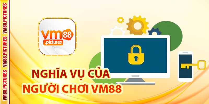 Nghĩa Vụ Của Người Chơi Theo Chính Sách Bảo Mật VM88