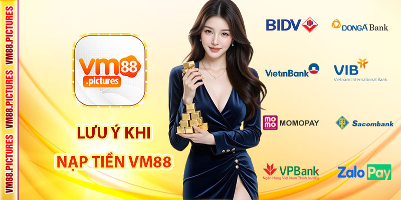 Những Lưu Ý Khi Nạp Tiền VM88 Để Đảm Bảo An Toàn