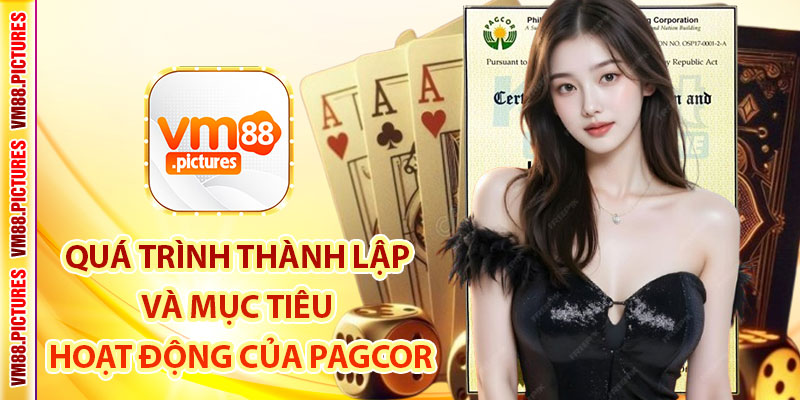Quá Trình Thành Lập Và Mục Tiêu Hoạt Động Của Pagcor