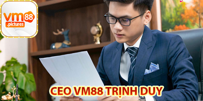 Tầm Nhìn Dài Hạn Của CEO Trịnh Duy Với VM88