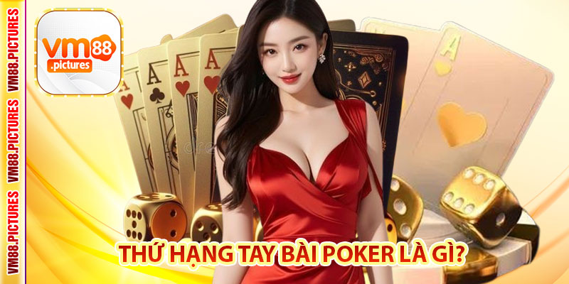Thứ Hạng Tay Bài Poker Là Gì