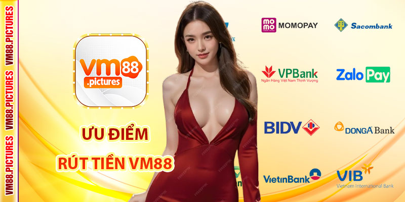 Ưu Điểm Khi Rút Tiền VM88